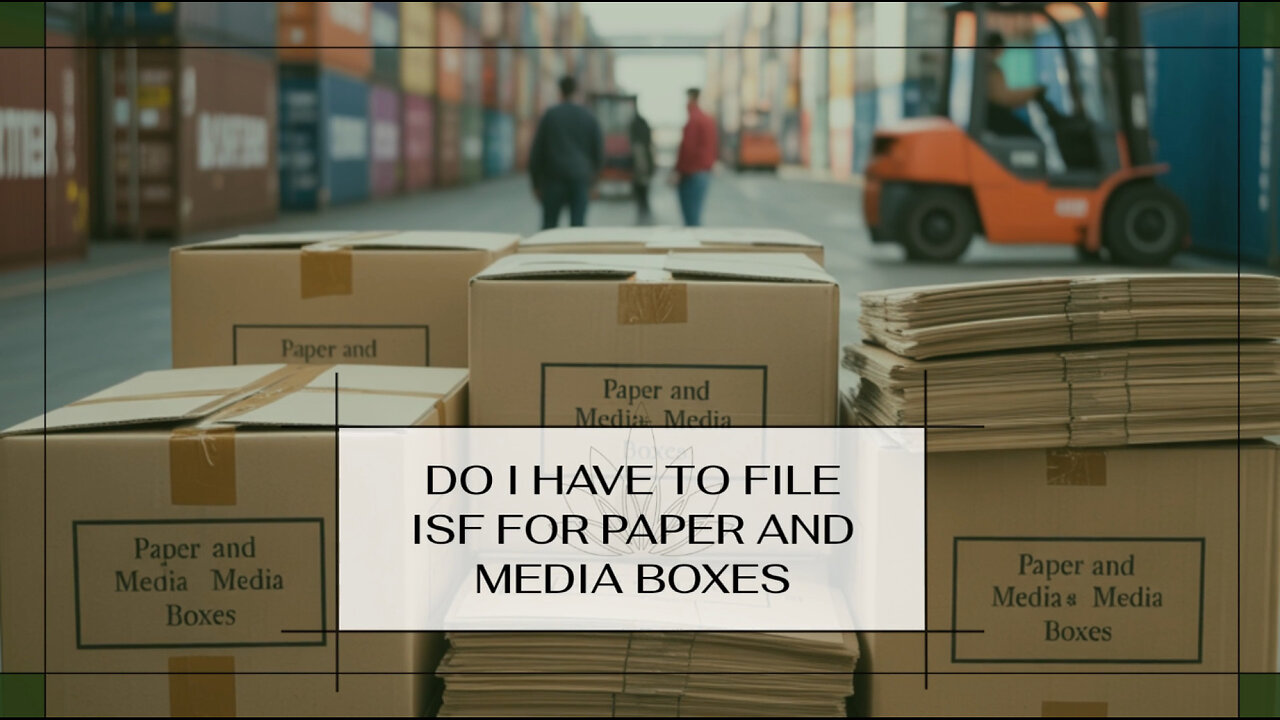 Do I Have To File ISF For Paper And Media Boxes