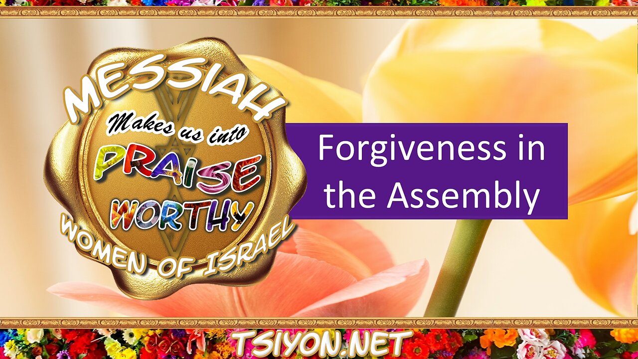 Messiah's Praiseworthy Women EP20 - Forgiveness in the Assembly