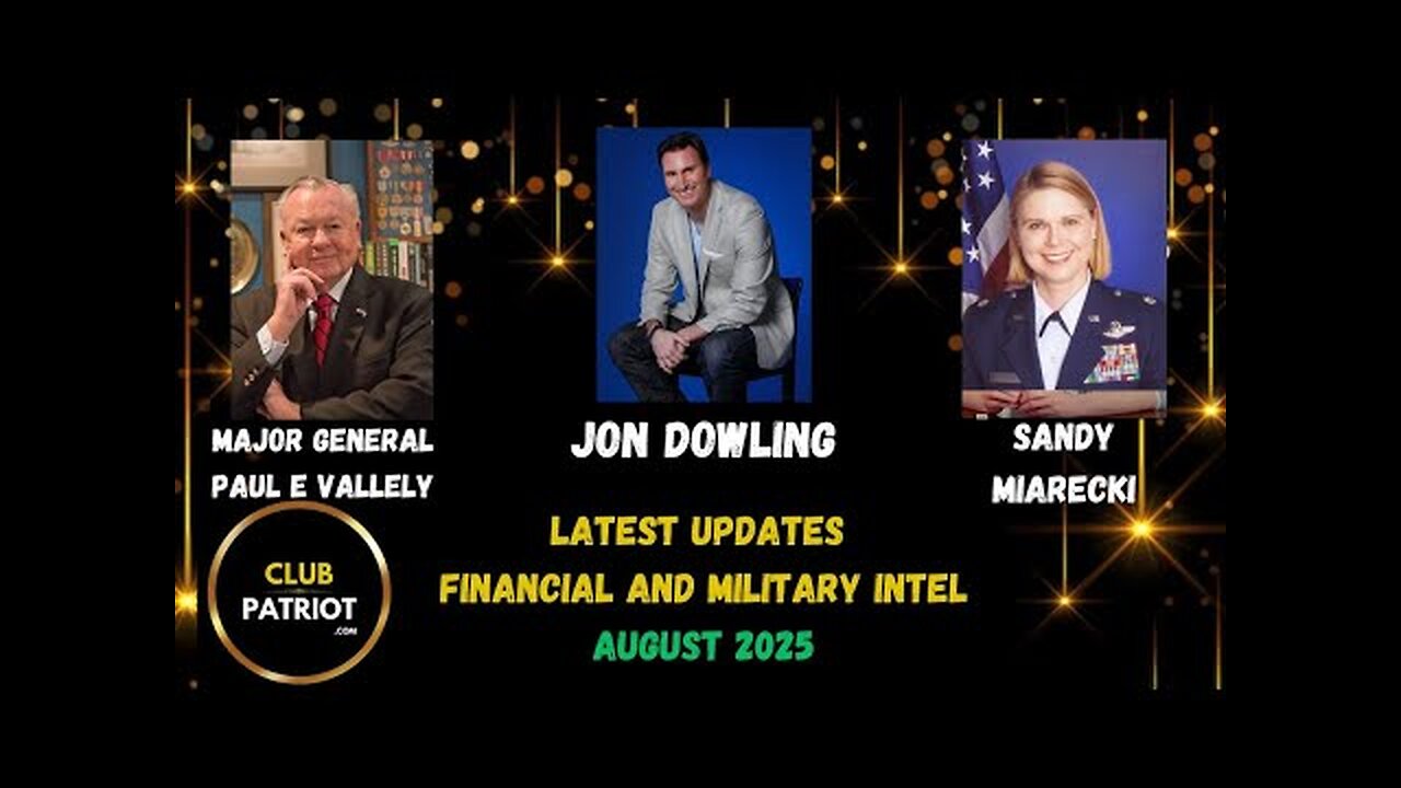 Jon Dowling, Major General Paul E Vallely & Sandy Miarecki Financial & Military Intel Aug 2025