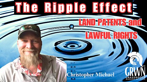 REPEAT SERIES #9 - The Ripple Effect: LAND PATENTS and LAWFUL RIGHTS
