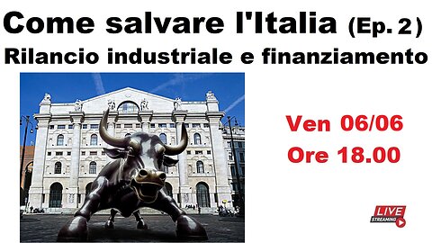 Come salvare l'Italia (Ep. 2) - Rilancio industriale e finanziario