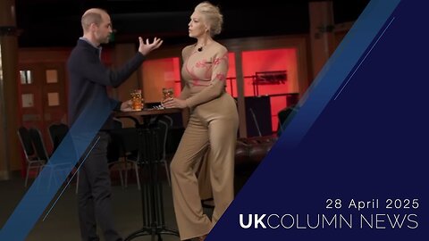UK Column News - 28th April 2025