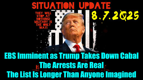 Siu 8.7.25. EBS Imminent as Trump Takes Down Cabal