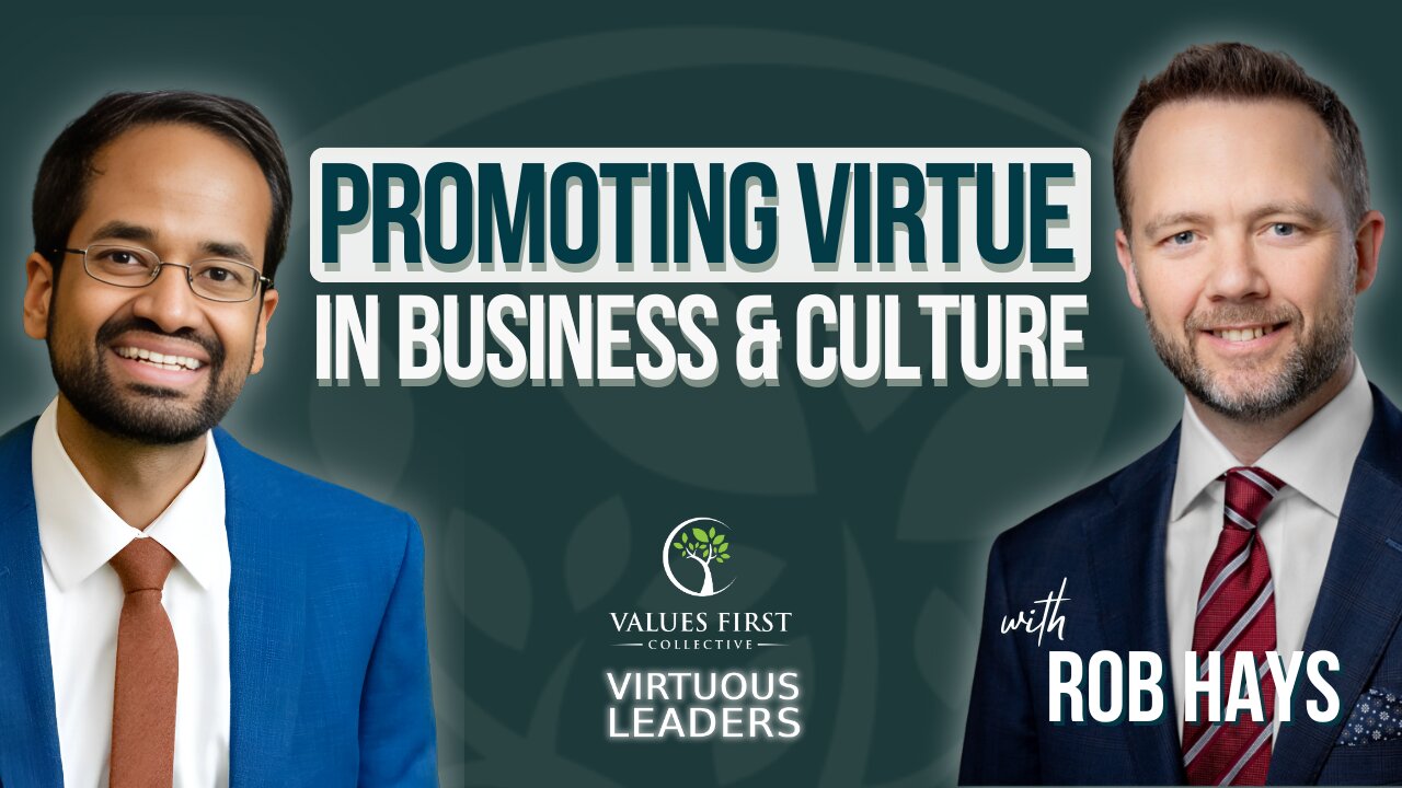 Ep.20 - Promoting Virtue in Business & Culture with Rob Hays