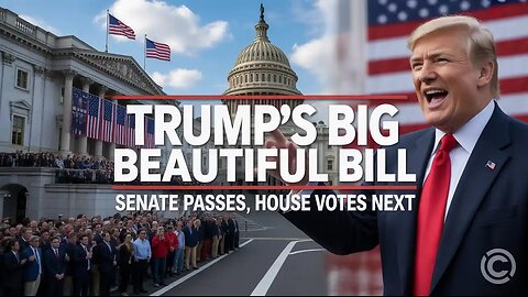 Trump’s “Big Beautiful Bill” Passes Senate, Heads to House Vote | What’s Next?