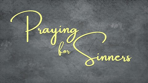 Praying for Sinners - Sermon