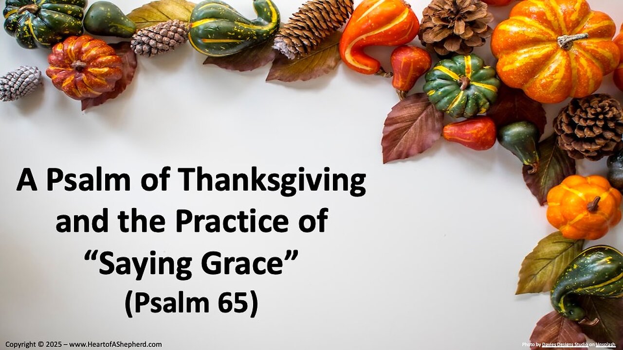 A Psalm of Thanksgiving and the Practice of “Saying Grace” (Psalm 65), from www.HeartofAShepherd.com