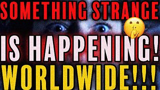 “Strange Signs of Something MASSIVE Happening Worldwide”