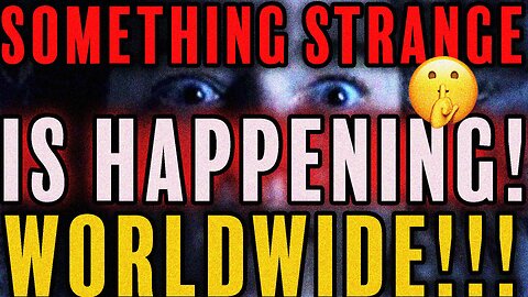 “Strange Signs of Something MASSIVE Happening Worldwide”