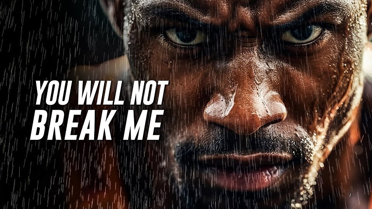 YOU WILL NOT BREAK ME - Motivational Video