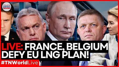 LIVE| EU's Energy Divide: France and Allies Push Back Against EU’s Russia Gas Exit Plan
