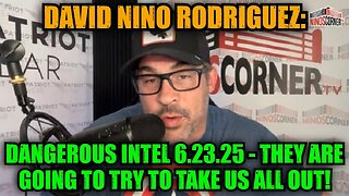 David Nino Rodriguez: Dangerous Intel 6.23.25 - They Are Going to Try to Take Us All Out!