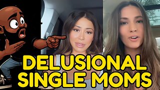 Single moms are DELUSIONAL!