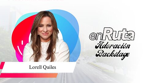 "Estoy creyendo la verdad o lo que me conviene? " | LORELL QUILES | ADORACIÓN BACKSTAGE