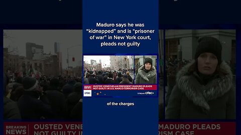 Maduro says he was 'kidnapped' and 'is prisoner of war' in New York court, pleads not guilty
