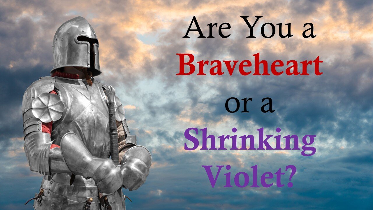 Are You a Braveheart or a Shrinking Violet?