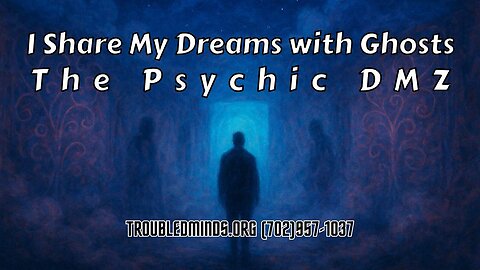 I Share My Dreams with Ghosts - The Psychic DMZ
