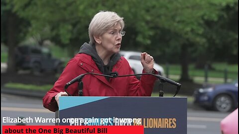 Elizabeth Warren got it wrong about the One Big Beautiful Bill, claiming it takes away from families