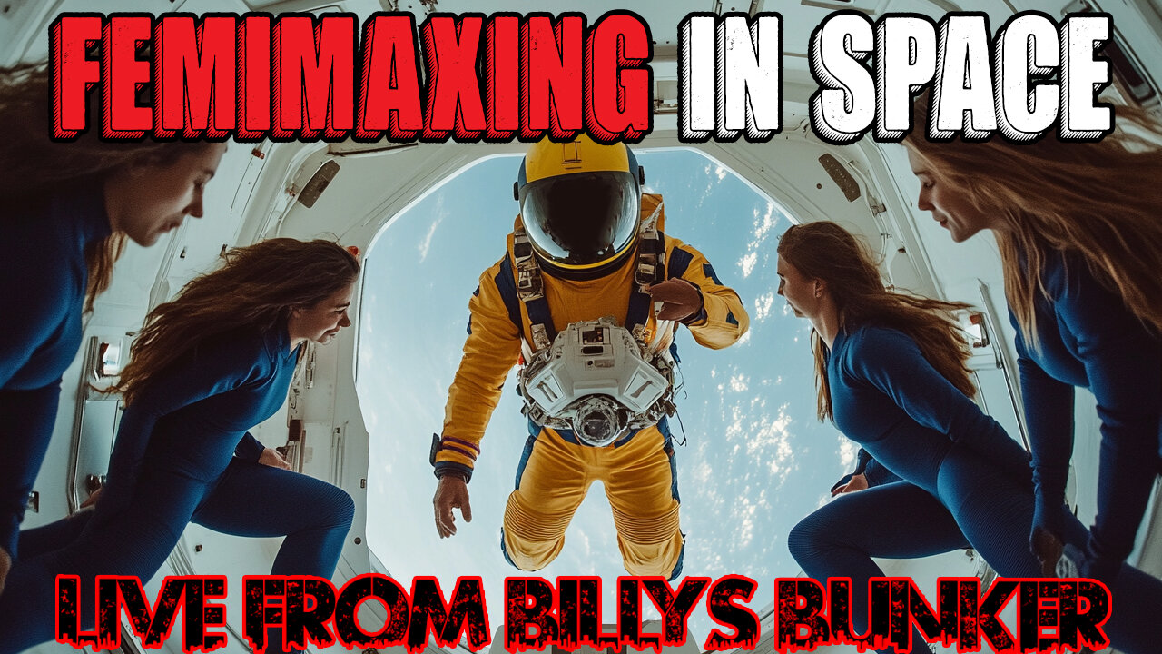Femimaxing In Space - Live From Billy's Bunker # 71