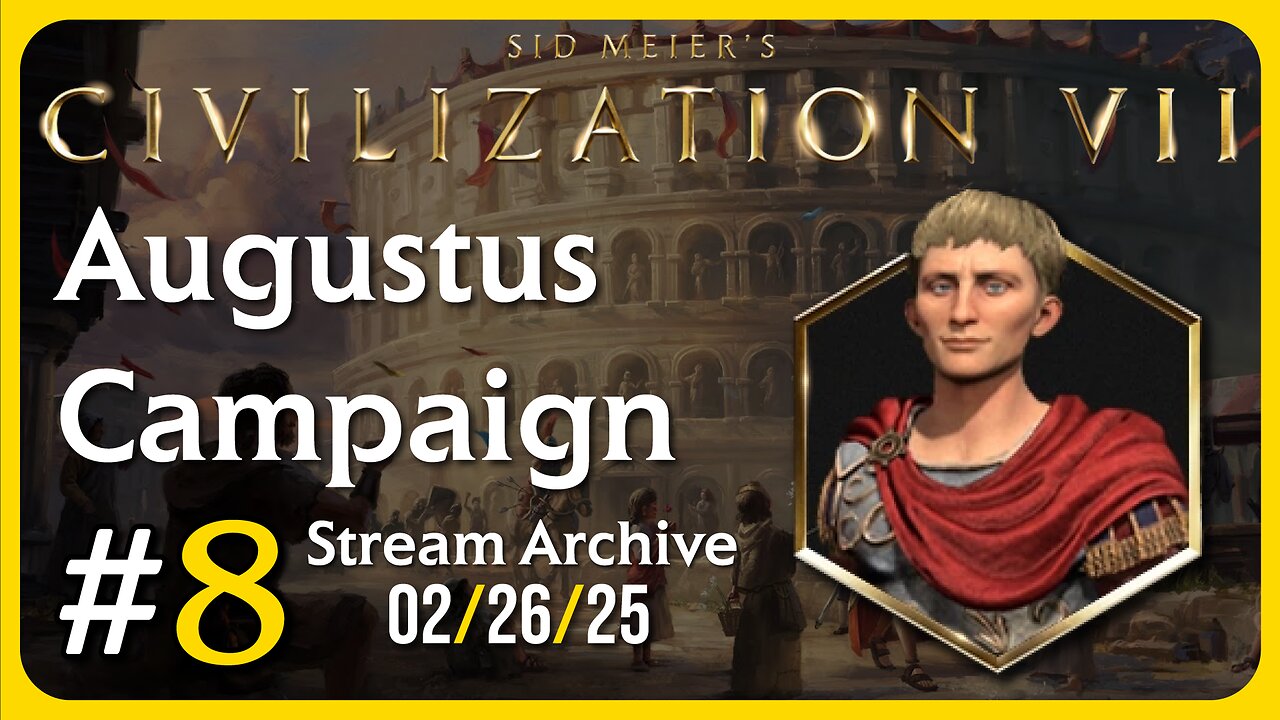 Civilization VII | Augustus Campaign #8 [Twitch Stream: 02/26/2025]