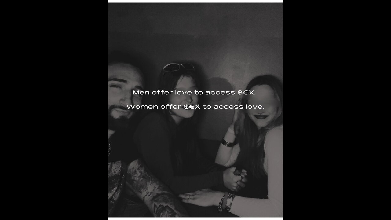 Men offer love to access $€X. Women offer $€X to access love.