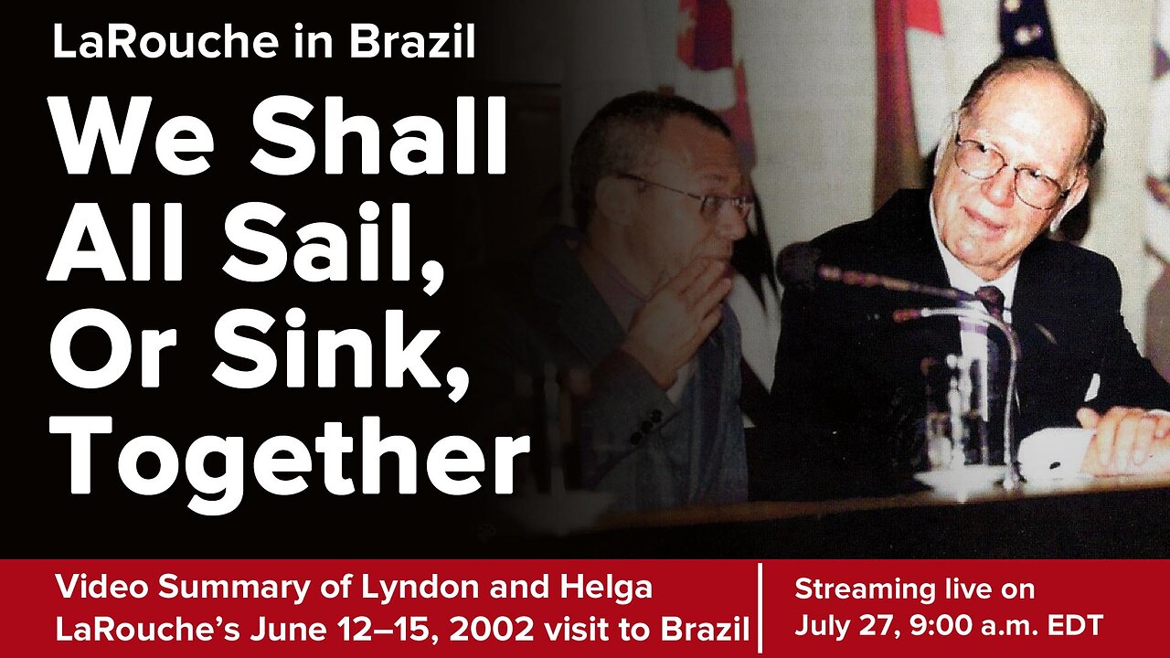 LaRouche in Brazil: We Shall All Sail, Or Sink, Together
