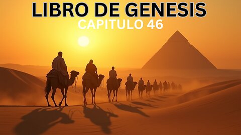 Génesis 46 – Jacob desciende a Egipto | El reencuentro con José