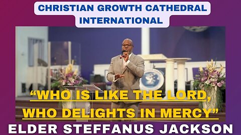 “Who Is Like The Lord, Who Delights in Mercy” | Elder Steffanus Jackson