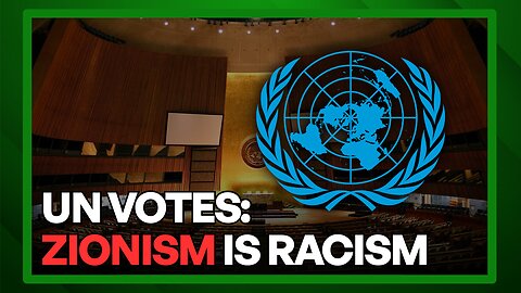 U.N. VOTES: “Zionism Is a Form of RACISM”