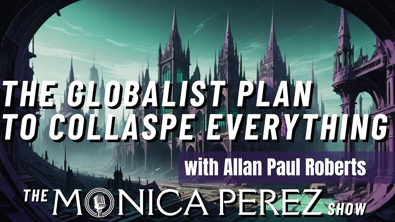 The Globalist Plan to Collapse Everything to Usher in a New World Order w/ Allan Paul Roberts