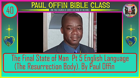 40| The Final State of Man Pt 5 English Language (The Resurrection Body) by Bro Paul Offin
