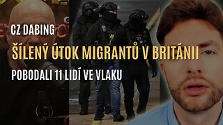 Paul J. Watson: Británie na úpadku. Migranti pobodali 11 lidí ve vlaku (CZ DABING)