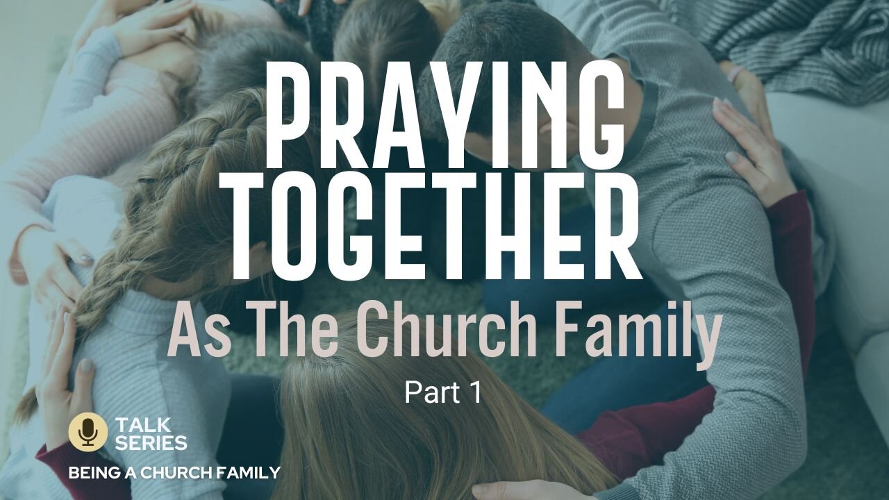 Praying Together As the Church Family (Part 1)