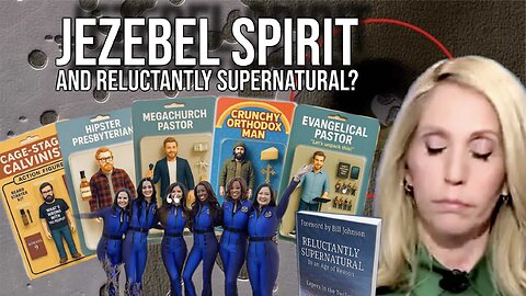 Jezebel Spirit and Reluctantly Supernatural? | Report