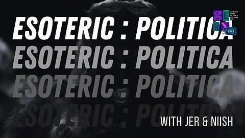 Esoteric : Politica Ye's HH and Political Magic with Jer & Niish