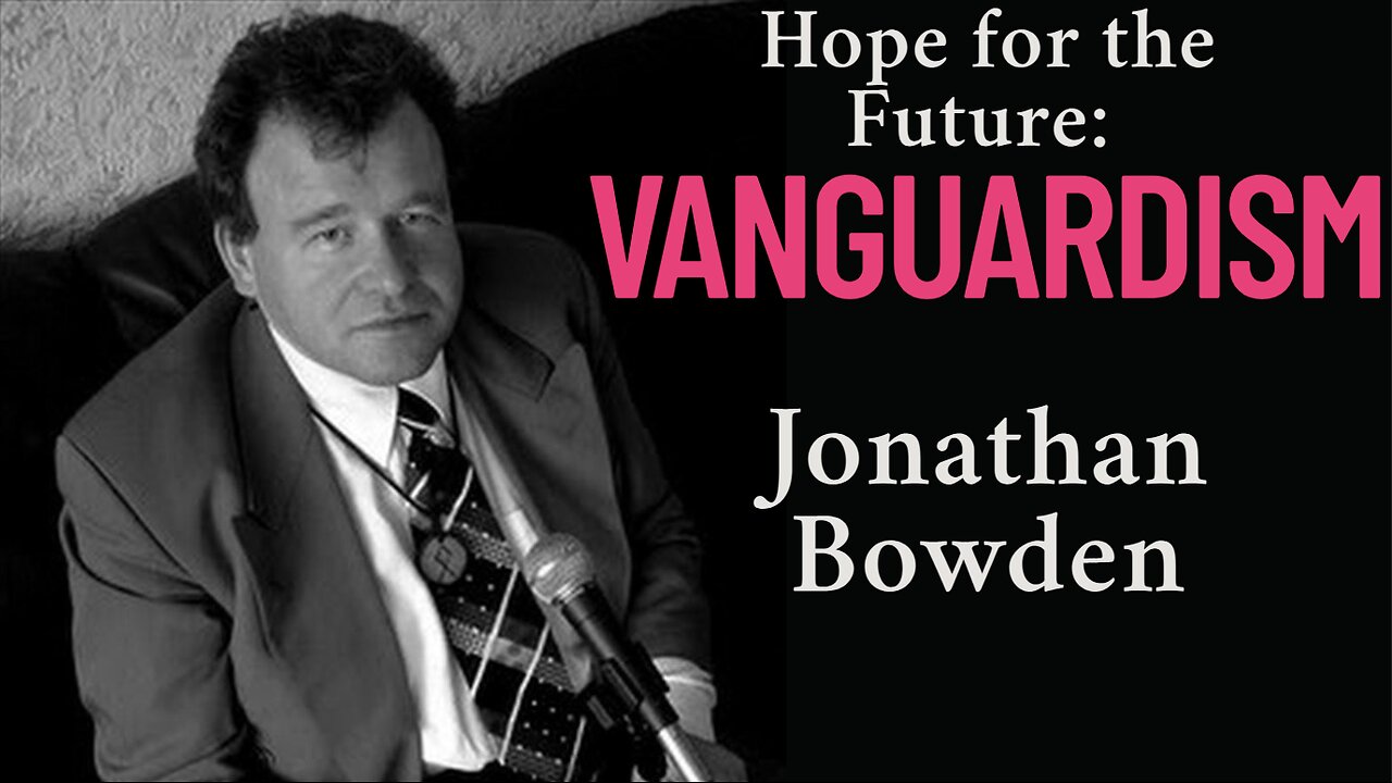 Hope for the Future: Vanguardism - Jonathan Bowden