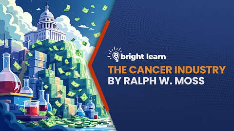 BrightLearn - The Cancer Industry by Ralph W. Moss