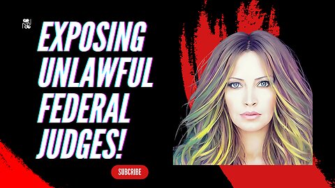 Exposing Unlawful Federal Judges