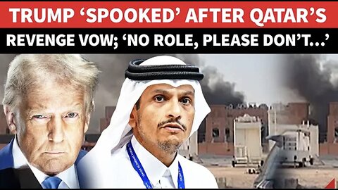 ‘Please Don’t, US Didn’t…’: Trump’s ‘PANIC’ Announcement After Qatar Warns Israel Of Revenge