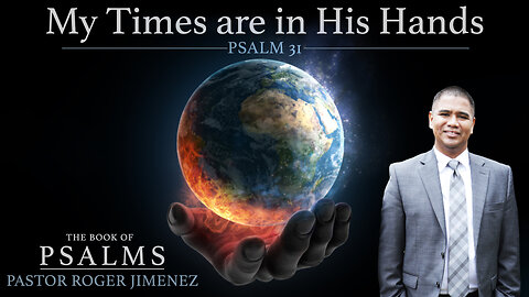 My Times are in His Hands (Psalm 31) | Pastor Roger Jimenez