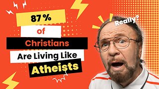 83: 87% of Christians Are Living Like Atheists (And It’s Making Them Miserable)