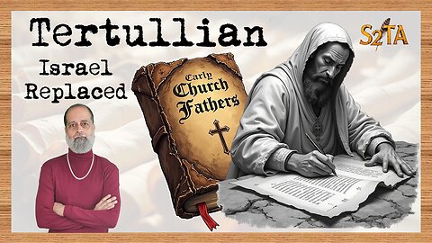 Early Church Father - Tertullian - Israel Replaced - E21