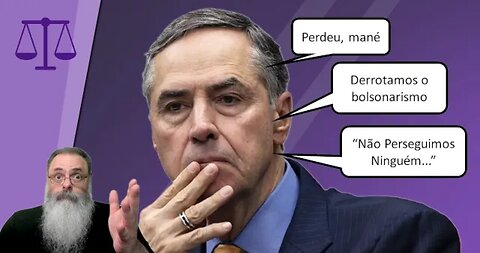BARROSO "PERDEU, MANÉ" diz que "JUSTIÇA NÃO PERSEGUE NINGUÉM" no BRASIL mas EXPLANA PERSEGUIÇÃO