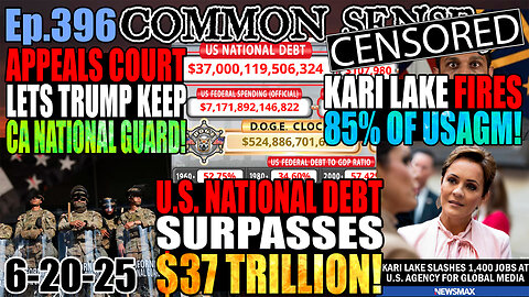 Ep.396 US National Debt Surpasses $37 TRILLION! Appeals Court Lets Trump Keep CA National Guard!