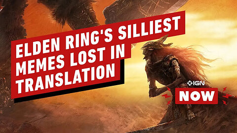 How Elden Ring's Silliest Memes Get Lost in Translation - IGN Now