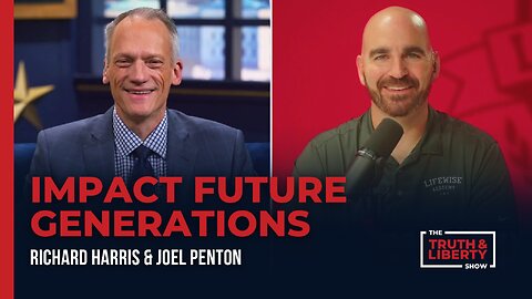 Impact Future Generations with Joel Penton on The Truth & Liberty Show