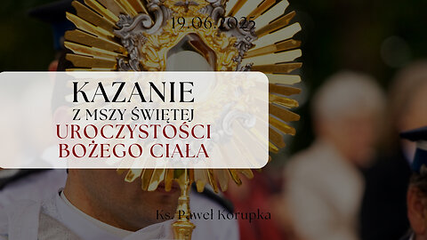 Kazanie z Uroczystości Bożego Ciała 19.06.2025 | Ksiądz Paweł Korupka