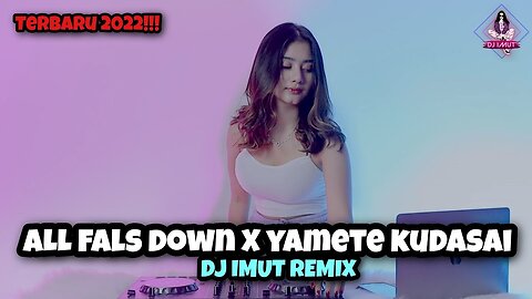 DJ JOGET ALL FALS DOWN X YAMETE KUDASAI (DJ IMUT REMIX)