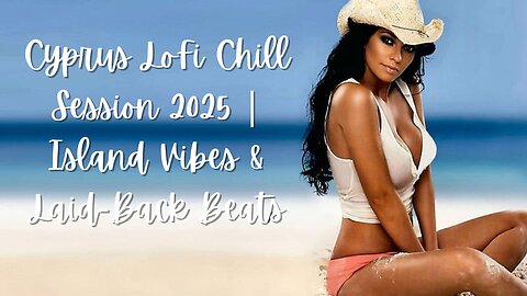 Cyprus LoFi Chill Session 2025 | Island Vibes & Laid-Back Beats