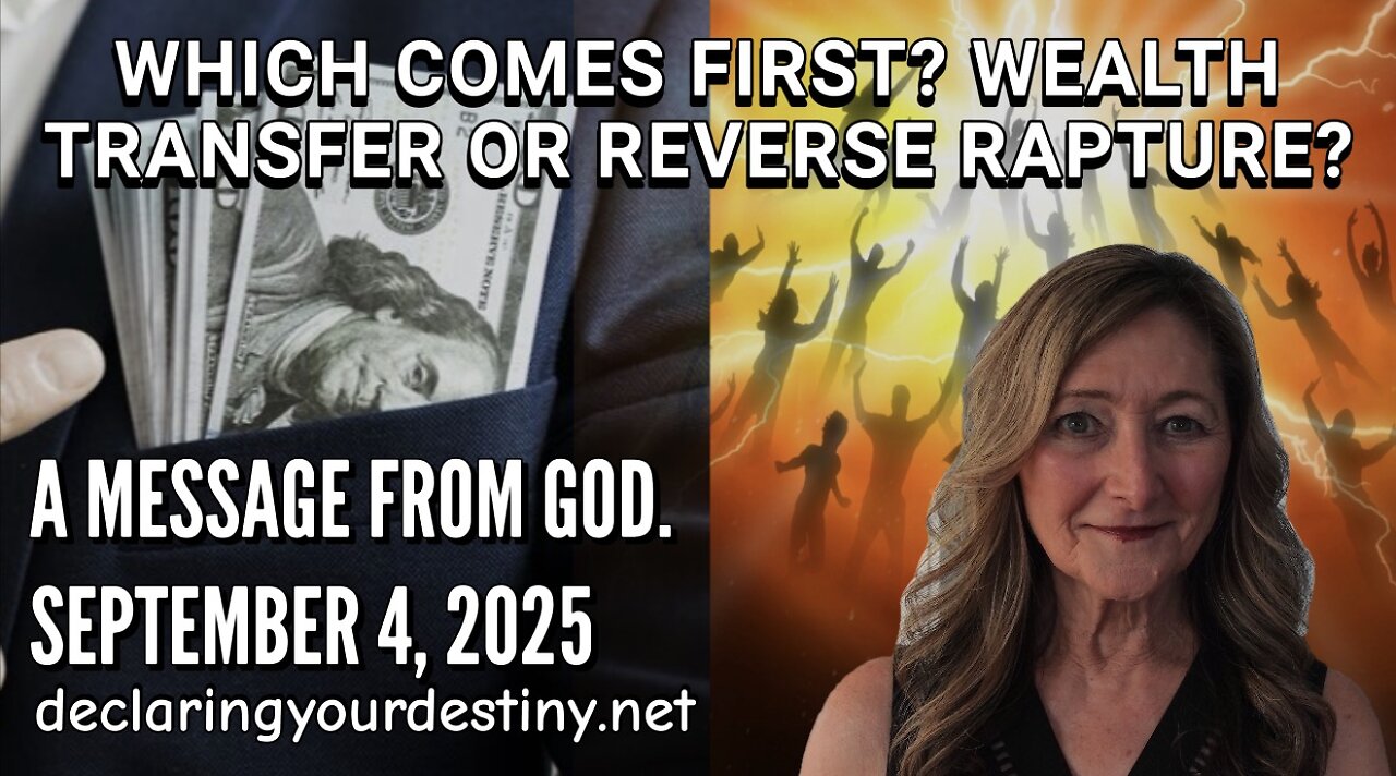 WHICH COMES FIRST? WEALTH TRANSFER OR REVERSE RAPTURE? - A MESSAGE FROM GOD - 9/4/25
